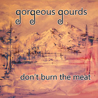 Gorgeous Gourds - Don't Burn the Meat