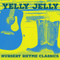Yelly Jelly - Nursery Rhyme Classics