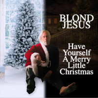 Blond Jesus - Have Yourself a Merry Little Christmas