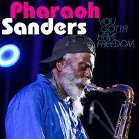 Pharoah Sanders - You Gotta Have Freedom (Live)