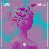 EL3CTRXX - Feel So Good
