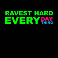 Ravest Hard - Everyday / Everything