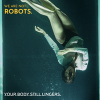 We Are Not Robots - Your Body Still Lingers