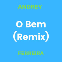 Andrey Ferreira - O Bem (Remix)