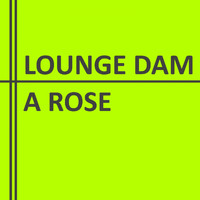 Lounge Dam - A Rose