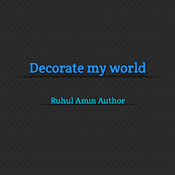 Ruhul Amin Author - Decorate My World