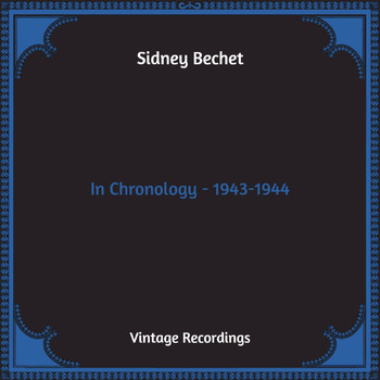 Sidney Bechet - In Chronology - 1943-1944 (Hq Remastered)