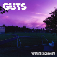 Guts - We're Not Kids Anymore (Explicit)