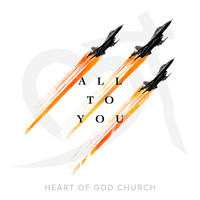 Heart of God Church - All to You