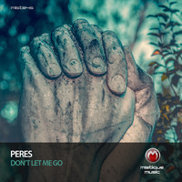 Peres - Don't Let Me Go