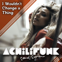 Achilifunk Sound System - I Wouldn't Change a Thing