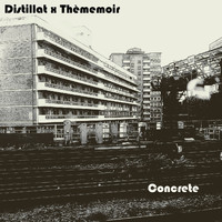 Distillat and Thèmemoir - Concrete