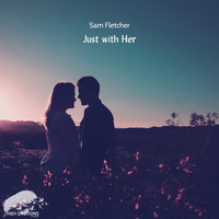Sam Fletcher - Just with Her