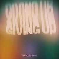 Aaron Smith - Giving Up