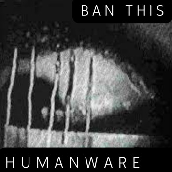 BAN THIS - HUMANWARE (Explicit)