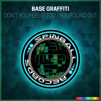 Base Graffiti - You Found Out / Don't You Feel It Too