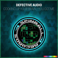 Defective Audio - Cooking Up Your Brain / You Got Me