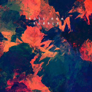 Ross Rom - Bubble