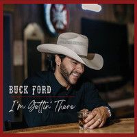 Buck Ford - I'm Gettin' There