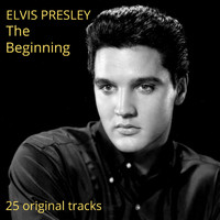 Elvis Presley - The Beginning: 25 Original Tracks