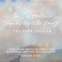 Jeralyn Glass - The Crystalline Sounds of the Earth - The Land: Cherish