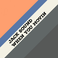 JACK SOUND - When You Movin