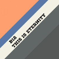 B12 - This Is Eternity