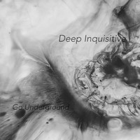 Deep Inquisitive - Go Underground