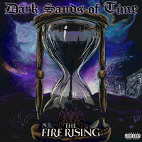 The Fire Rising - Dark Sands of Time (Explicit)