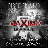 Grupo Maximo Blindaje - Disco En Vivo Fiesta Privada Culiacán, Sinaloa