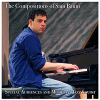 Special Audiences and Musicians Jazz Sextet - The Compositions of Sam Baum