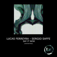 Lucas Ferreyra and Sergio Saffe - Say It Now (Extended Mixes)