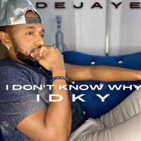 DeJaye - I Don't Know Why