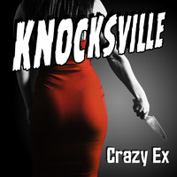 Knocksville - Crazy Ex (Explicit)