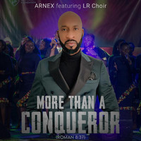 Arnex - More Than a Conqueror (feat. Love Revival Choir)