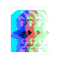 Ryan Burnett - Say Something