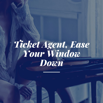 Bessie Smith - Ticket Agent, Ease Your Window Down