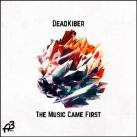 DeadKiber - The Music Came First