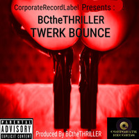 BCtheTHRILLER - Twerk Bounce (Explicit)
