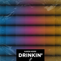 Aaron Noise - Drinkin' (Extended Mix)