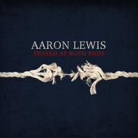 Aaron Lewis - Frayed At Both Ends (Deluxe [Explicit])