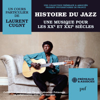 Laurent Cugny - Histoire du Jazz - Une musique pour les XXe et XXIe siècles (PUF-Frémeaux)