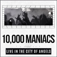 10,000 Maniacs - 10,000 Maniacs Live In The City Of Angels