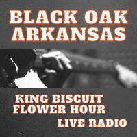 Black Oak Arkansas - Black Oak Arkansas: King Biscuit Flower Hour Live Radio