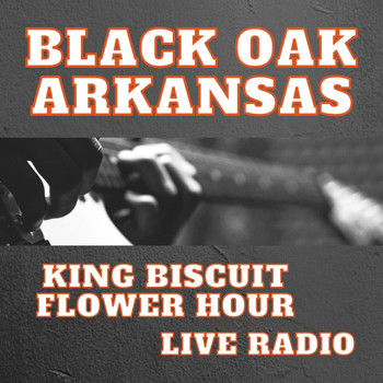 Black Oak Arkansas - Black Oak Arkansas: King Biscuit Flower Hour Live Radio