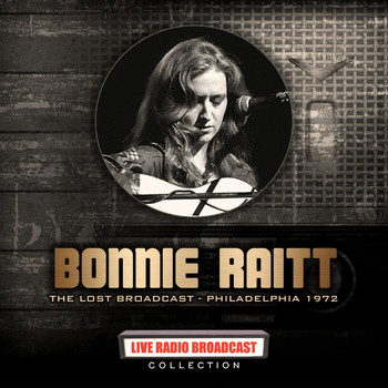 Bonnie Raitt - Bonnie Raitt: The Lost Broadcast Philadelphia 1972