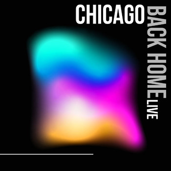 Chicago - Chicago Back Home Live