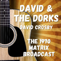 David Crosby - David & The Dorks: The 1970 Matrix Broadcast