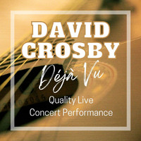 David Crosby - David Crosby: Déjà Vu Quality Live Concert Performance