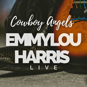 Emmylou Harris - Emmylou Harris Live: Cowboy Angels